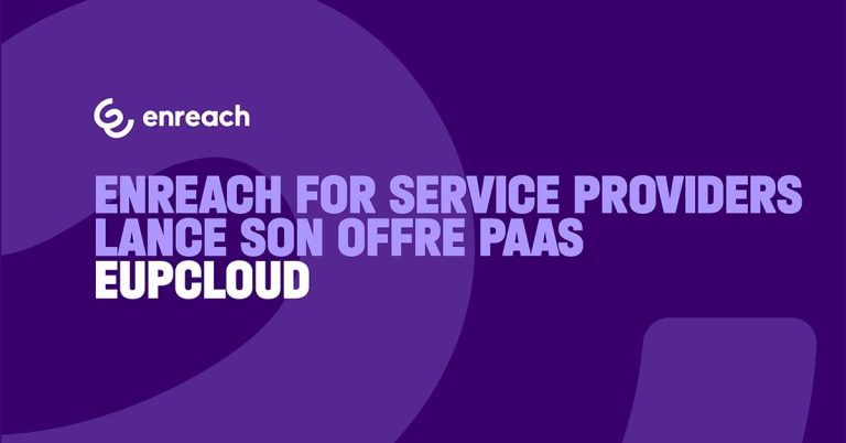 Découvrez EUPCloud : la nouvelle offre PaaS d&rsquo;Enreach for Service Providers pour les partenaires du channel IT